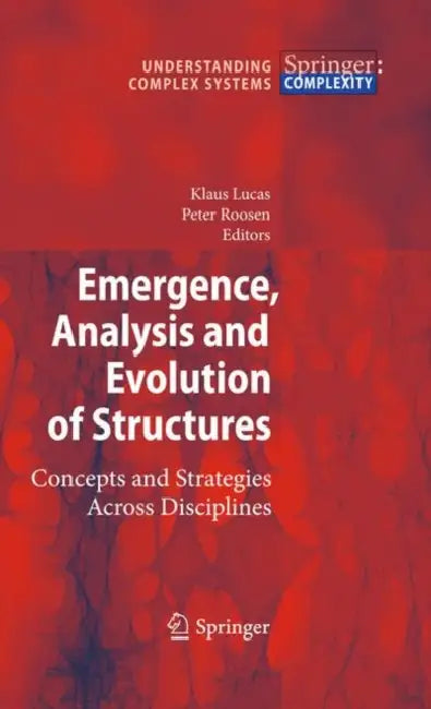 Emergence, Analysis and Evolution of Structures: Concepts and Strategies Across Disciplines by Klaus Lucas, Peter Roosen