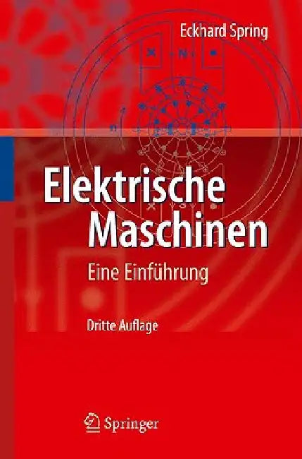 Elektrische Maschinen: Eine Einführung by Eckhard Spring