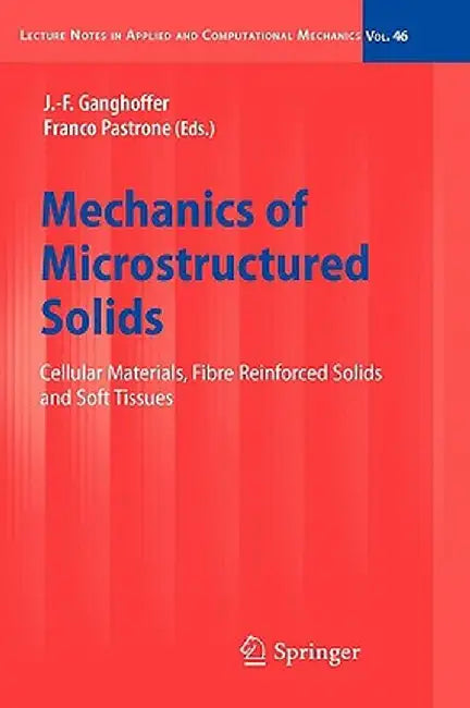 Mechanics of Microstructured Solids: Cellular Materials, Fibre Reinforced Solids and Soft Tissues by J. -F Ganghoffer