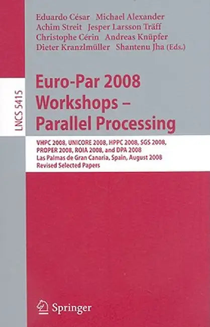 Euro-Par 2008 Workshops - Parallel Processing by Eduardo César