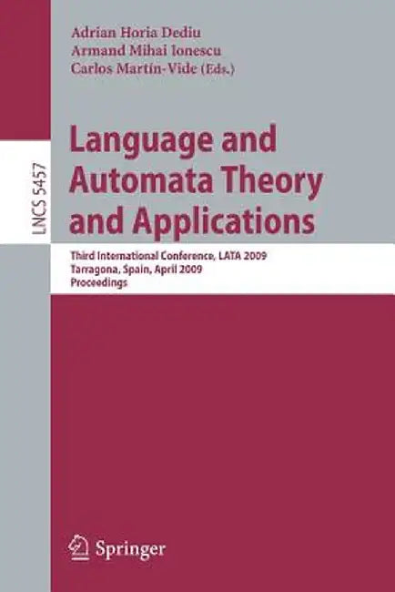 Language and Automata Theory and Applications: Third International Conference, Lata 2009, Tarragona, Spain, April 2-8, 2009. Proceedings by Adrian Horia Dediu