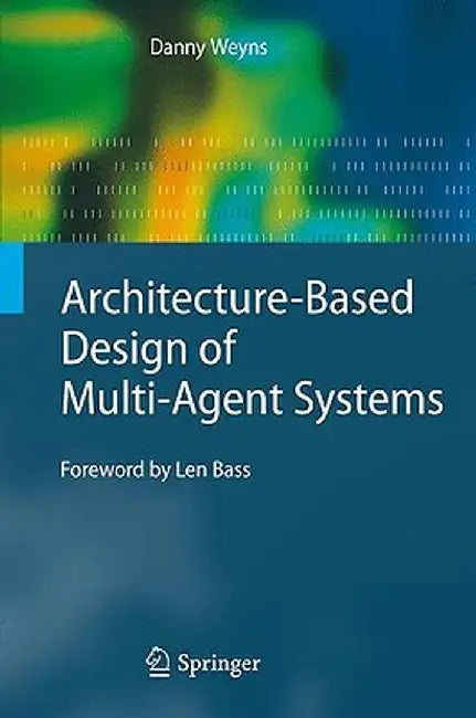 Architecture-Based Design of Multi-Agent Systems by Danny Weyns
