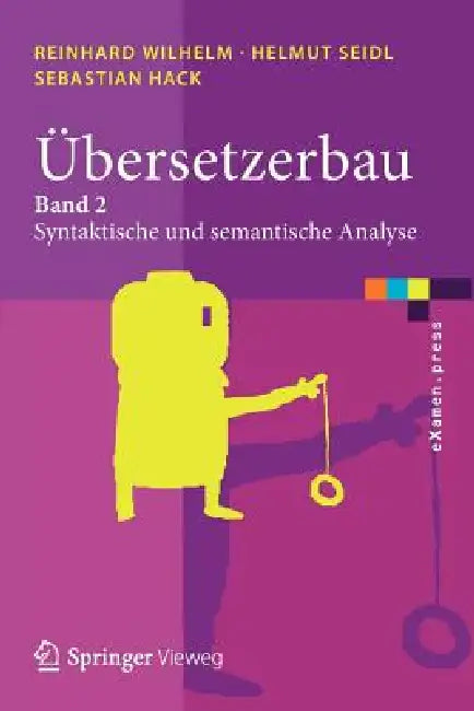 Übersetzerbau: Band 2: Syntaktische Und Semantische Analyse by Reinhard Wilhelm, Helmut Seidl, Sebastian Hack
