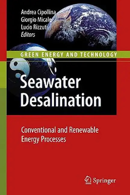 Seawater Desalination: Conventional and Renewable Energy Processes by Andrea Cipollina