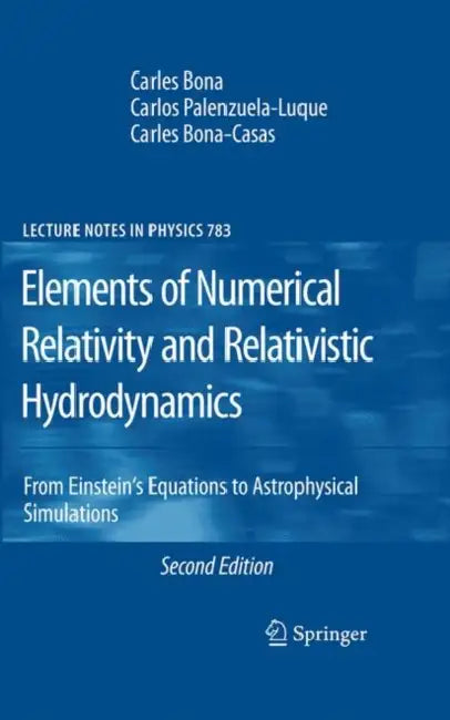 Elements of Numerical Relativity and Relativistic Hydrodynamics: From Einstein's Equations to Astrophysical Simulations by Carles Bona, Carlos Palenzuela-Luque, Carles Bona-Casas