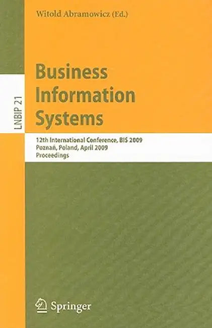 Business Information Systems: 12th International Conference, BIS 2009, Poznan, Poland, April 27-29, 2009, Proceedings by Witold Abramowicz