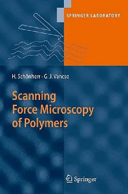 Scanning Force Microscopy of Polymers by G. Julius Vancso, Holger Schönherr
