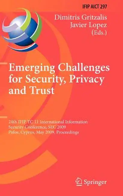 Emerging Challenges for Security, Privacy and Trust: 24th Ifip Tc 11 International Information Security Conference, SEC 2009, Pafos, Cyprus, May 18-20 by Dimitris Gritzalis