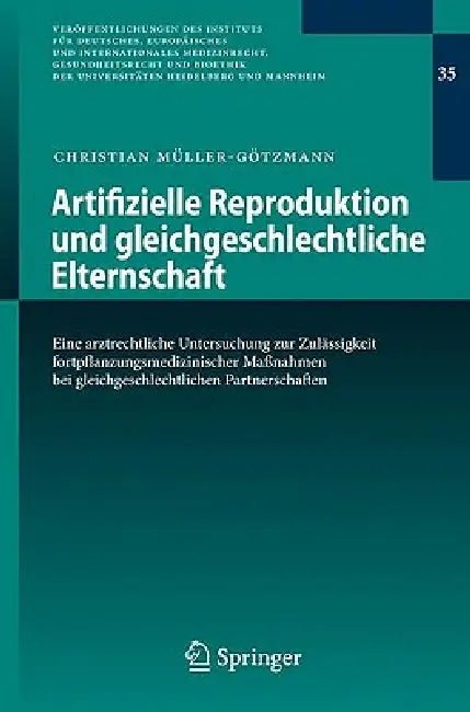 Artifizielle Reproduktion Und Gleichgeschlechtliche Elternschaft: Eine Arztrechtliche Untersuchung Zur Zulässigkeit Fortpflanzungsmedizinischer Maßnah by Christian Müller-Götzmann