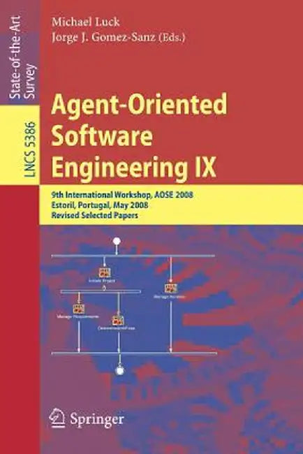 Agent-Oriented Software Engineering IX: 9th International Workshop, Aose 2008, Estoril, Portugal, May 12-13, 2008, Revised Selected Papers by Michael Luck