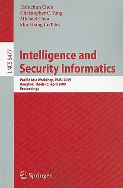 Intelligence and Security Informatics: Pacific Asia Workshop, PAISI 2009, Bangkok, Thailand, April 27, 2009, Proceedings by Hsinchun Chen