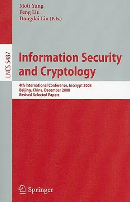 Information Security and Cryptology: 4th International Conference, Inscrypt 2008, Beijing, China, December 14-17, 2008, Revised Selected Papers by Moti Yung