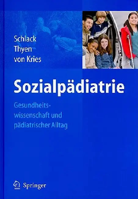 Sozialpädiatrie: Gesundheitswissenschaft Und Pädiatrischer Alltag by Schlack Hans G., Rüdiger Kries, Ute Thyen