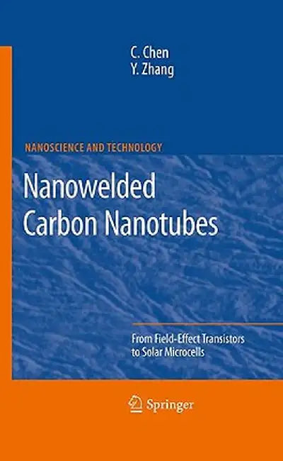 Nanowelded Carbon Nanotubes: From Field-Effect Transistors to Solar Microcells by Changxin Chen