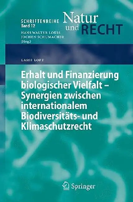 Erhalt Und Finanzierung Biologischer Vielfalt - Synergien Zwischen Internationalem Biodiversitäts- Und Klimaschutzrecht by Lasse Loft