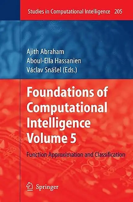 Foundations of Computational Intelligence Volume 5: Function Approximation and Classification by Ajith Abraham