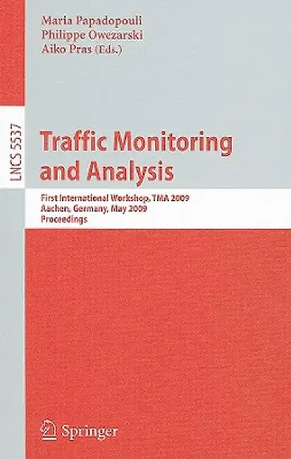 Traffic Monitoring and Analysis: First International Workshop, TMA 2009, Aachen, Germany, May 11, 2009, Proceedings by Maria Papadopouli