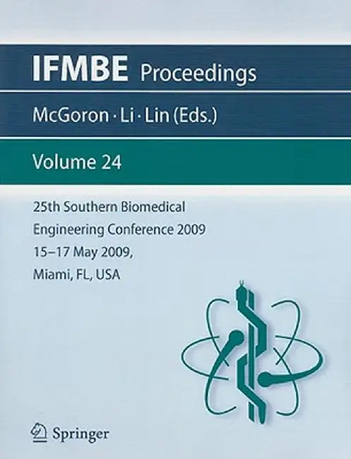 25th Southern Biomedical Engineering Conference 2009; 15 - 17 May, 2009, Miami, Florida, USA by Anthony McGoron