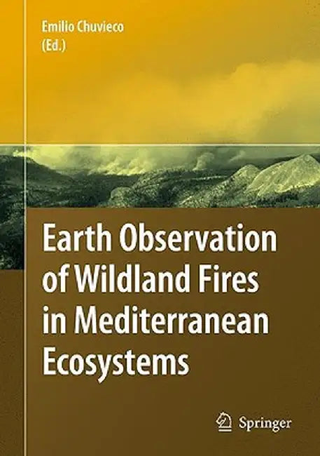 Earth Observation of Wildland Fires in Mediterranean Ecosystems by Emilio Chuvieco