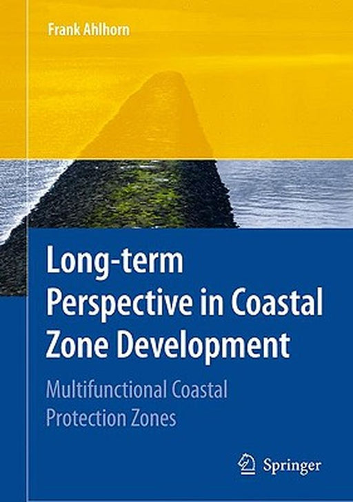 Long-Term Perspective In Coastal Zone Development: Multifunctional Coastal Protection Zones by Frank Ahlhorn