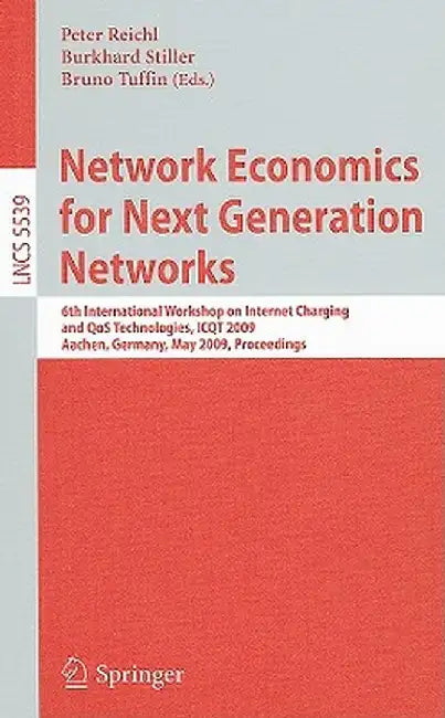 Network Economics for Next Generation Networks: 6th International Workshop on Internet Charging and QoS Technologies, ICQT 2009, Aachen, Germany, May by Peter Reichl