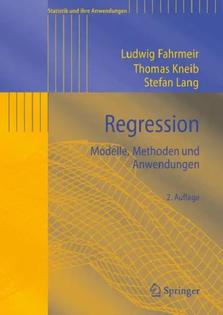 Regression: Modelle, Methoden Und Anwendungen by Ludwig Fahrmeir, Thomas Kneib, Stefan Lang