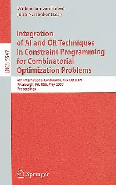 Integration of AI and or Techniques in Constraint Programming for Combinatorial Optimization Problems: 6th International Conference, Cpaior 2009 Pitts by Willem-Jan Van Hoeve