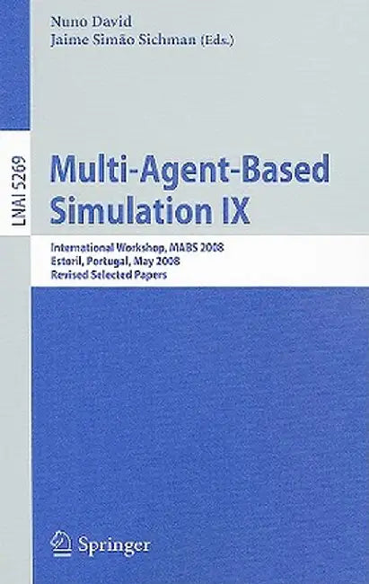 Multi-Agent-Based Simulation IX: International Workshop, MABS 2008, Estoril, Portugal, May 12-13, 2008, Revised Selected Papers by Nuno David