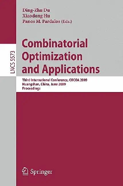 Combinatorial Optimization and Applications: Third International Conference, Cocoa 2009, Huangshan, China, June 10-12, 2009, Proceedings by Ding-Zhu Du, Xiaodong Hu, Panos M. Pardalos
