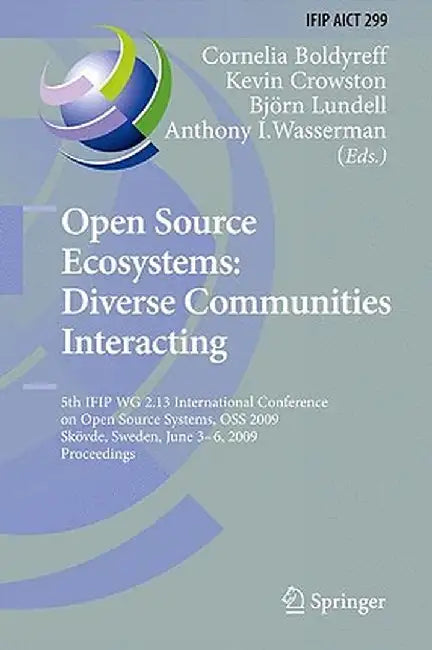 Open Source Ecosystems: Diverse Communities Interacting: 5th Ifip Wg 2.13 International Conference on Open Source Systems, OSS 2009, Skövde, Sweden, J by Cornelia Boldyreff