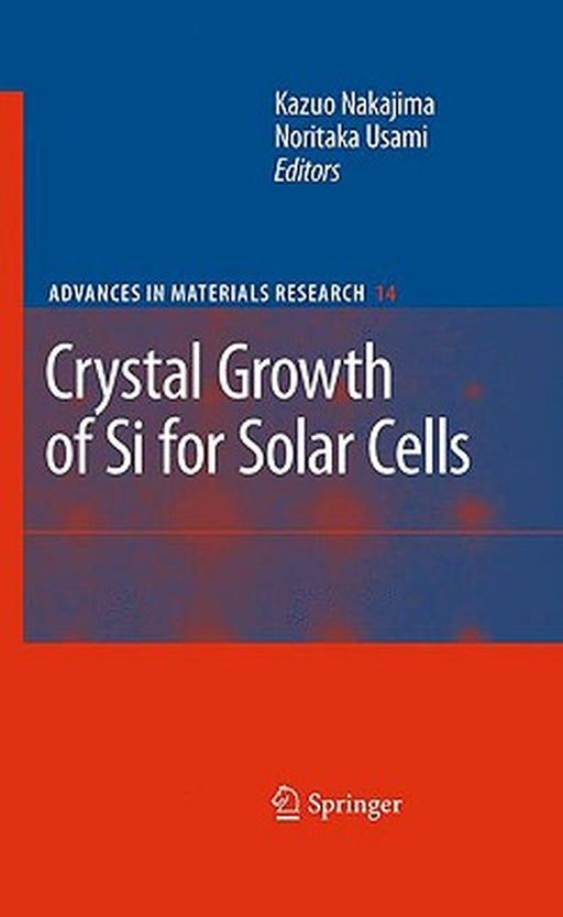 Crystal Growth Of Silicon For Solar Cells by Kazuo Nakajima, Noritaka Usami