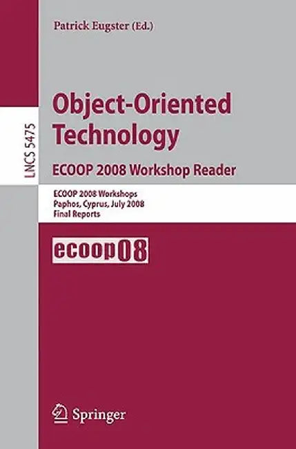 Object-Oriented Technology. Ecoop 2008 Workshop Reader: Ecoop 2008 Workshops Paphos, Cyprus, July 7-11, 2008 Final Reports by Patrick Eugster