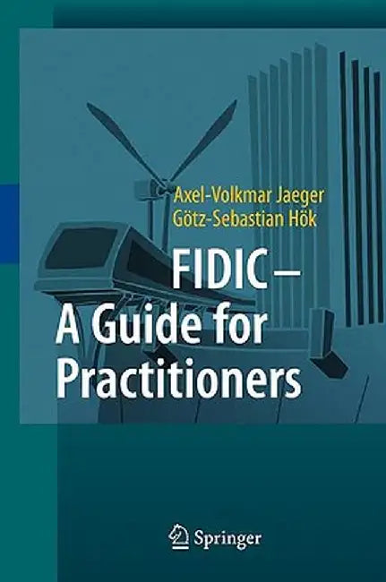 FIDIC-A Guide for Practitioners by Axel-Volkmar Jaeger