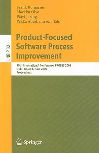 Product-Focused Software Process Improvement: 10th International Conference, PROFES 2009, Oulu, Finland, June 15-17, 2009, Proceedings by Frank Bomarius