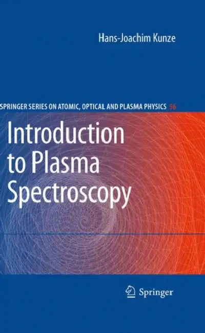 Introduction to Plasma Spectroscopy by Hans-Joachim Kunze