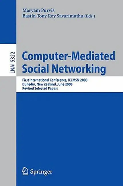 Computer-Mediated Social Networking: First International Conference, Iccmsn 2008, Dunedin, New Zealand, June 11-13, 2009, Revised Selected Papers by Maryam Purvis