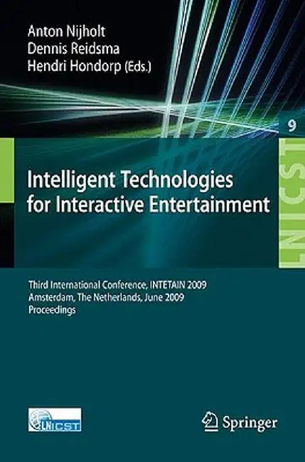 Intelligent Technologies for Interactive Entertainment: Third International Conference, Intetain 2009, Amsterdam, the Netherlands, June 22-24, 2009, P by Anton Nijholt