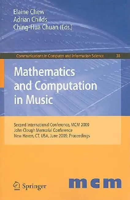 Mathematics and Computation in Music: Second International Conference, MCM 2009, New Haven, Ct, Usa, June 19-22, 2009. Proceedings by Elaine Chew, Adrian Childs, Ching-Hua Chuan