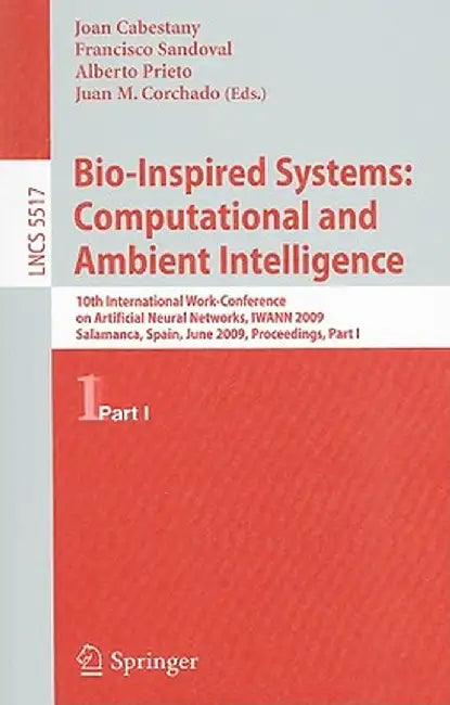 Bio-Inspired Systems: Computational and Ambient Intelligence: 10th International Work-Conference on Artificial Neural Networks, IWANN 2009, Salamanca, by Joan Cabestany
