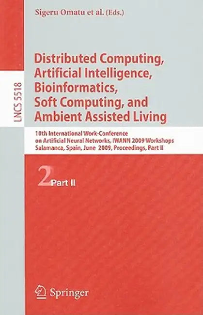 Distributed Computing, Artificial Intelligence, Bioinformatics, Soft Computing, and Ambient Assisted Living: 10th International Work-Conference on Art by Sigeru Omatu