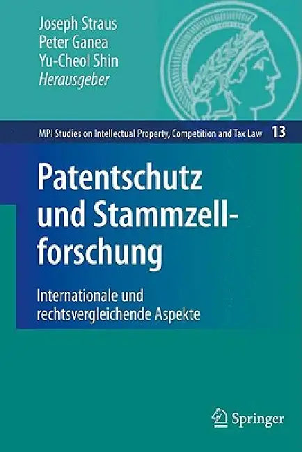 Patentschutz Und Stammzellforschung: Internationale Und Rechtsvergleichende Aspekte by Joseph Straus, Peter Ganea, Yu-Cheol Shin