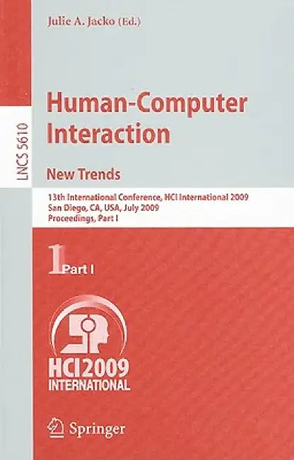 Human-Computer Interaction. New Trends: 13th International Conference, Hci International 2009, San Diego, Ca, Usa, July 19-24, 2009, Proceedings, Part by Julie A. Jacko