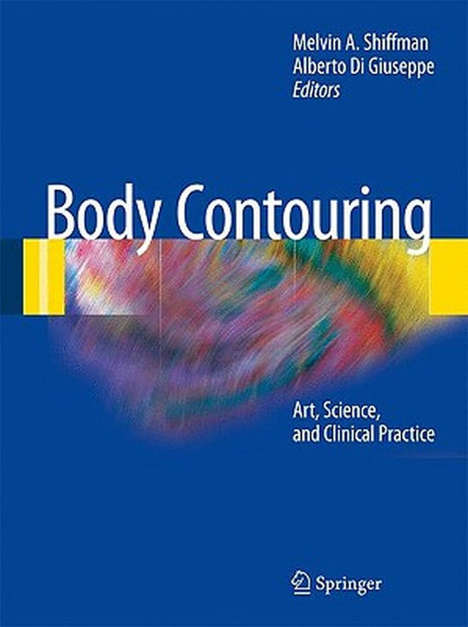 Body Contouring: Art, Science, and Clinical Practice by Melvin A. Shiffman