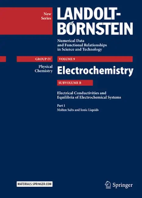 Part 1: Molten Salts and Ionic Liquids: Subvolume B: Electrical Conductivities and Equilibria of Electrochemical Systems - Volume 9: Electrochemistry by M. D. Lechner