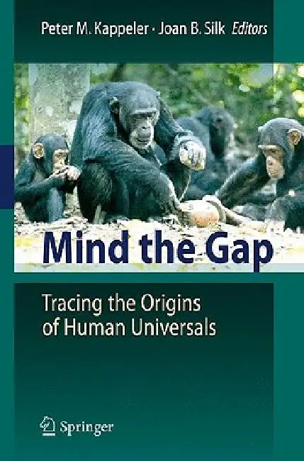 Mind the Gap: Tracing the Origins of Human Universals by Peter Kappeler, Joan Silk
