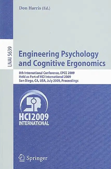 Engineering Psychology and Cognitive Ergonomics: 8th International Conference, Epce 2009, Held as Part of Hci International 2009, San Diego, Ca, Usa, by Don Harris
