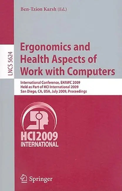 Ergonomics and Health Aspects of Work with Computers: International Conference, Ehawc 2009, Held as Part of Hci International 2009, San Diego, Ca, Usa by Ben-Tzion Karsh