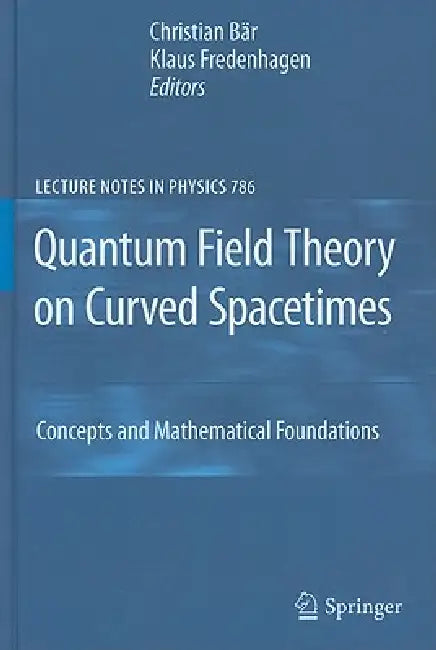Quantum Field Theory on Curved Spacetimes: Concepts and Mathematical Foundations by Christian Bär, Klaus Fredenhagen