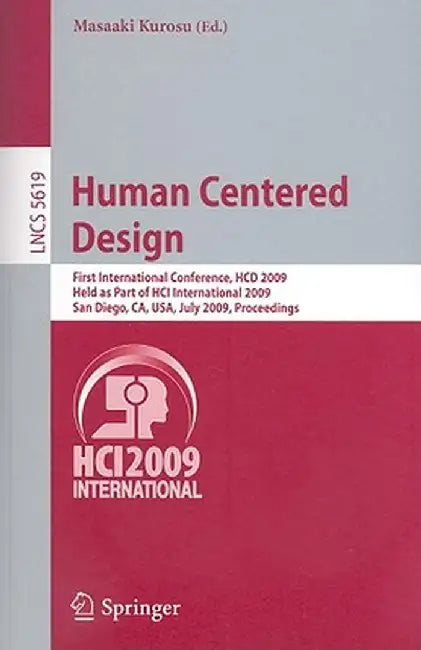 Human Centered Design: First International Conference, Hcd 2009, Held as Part of Hci International 2009, San Diego, Ca, Usa, July 19-24, 2009 by Masaaki Kurosu