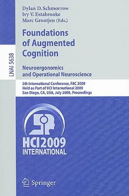 Foundations of Augmented Cognition. Neuroergonomics and Operational Neuroscience: 5th International Conference, Fac 2009, Held as Part of Hci Internat by Dylan D. Schmorrow